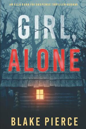 Girl, Alone by Blake Pierce