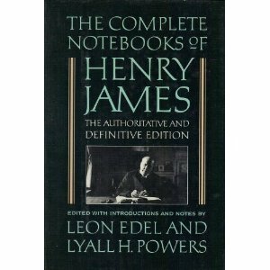 The Complete Notebooks of Henry James by Leon Edel, Henry James, Lyall H. Powers
