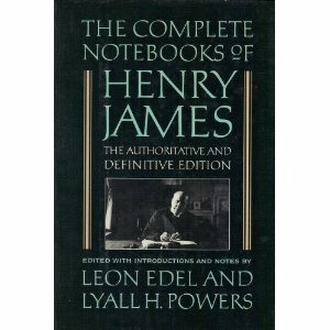 The Complete Notebooks of Henry James by Lyall H. Powers, Henry James, Leon Edel