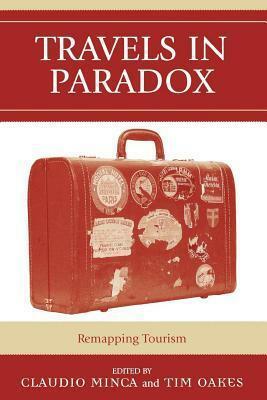 Travels in Paradox: Remapping Tourism by Claudio Minca, Tim Oakes