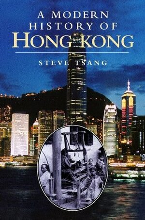 Modern History of Hong Kong, A: 1841-1997 by Steve Tsang
