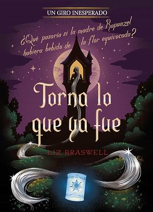 Torna lo que ya fue by Liz Braswell