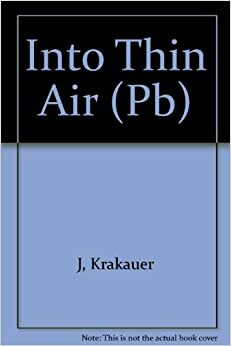 Into Thin Air: A Personal Account of the Mt. Everest Disaster by Jon Krakauer