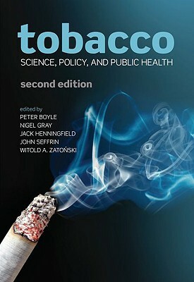 Tobacco: Science, Policy and Public Health by Nigel Gray, Peter Boyle, Jack Henningfield