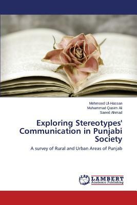 Exploring Stereotypes' Communication in Punjabi Society by Ali Muhammad Qasim, Ahmad Saeed, Ul-Hassan Mehmood