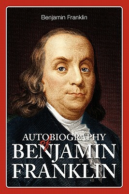 Autobiography of Benjamin Franklin by Benjamin Franklin