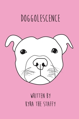 Doggolescence: Poems by Kyra The Staffy by Rachel Oates, Kyra The Staffy
