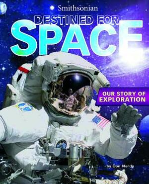 Destined for Space: Our Story of Exploration by Don Nardo