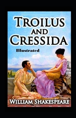 Troilus and Cressida Illustrated by William Shakespeare
