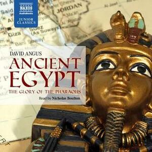 Ancient Egypt: The Glory of the Pharoahs by Nicholas Boulton, David Angus