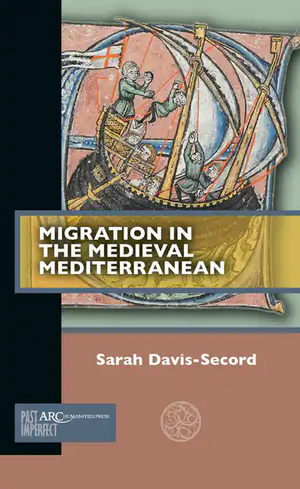 Migration in the medieval Mediterranean  by Sarah Davis-Secord