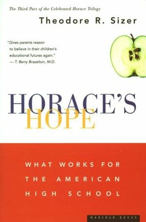 Horace's Hope: What Works for the American High School by Horace Smith, Theodore R. Sizer