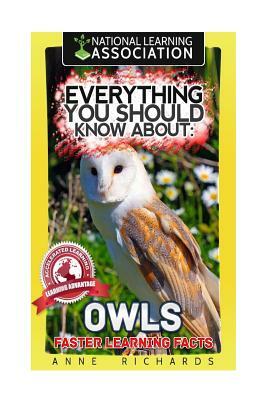 Everything You Should Know About: Owls Faster Learning Facts by Anne Richards