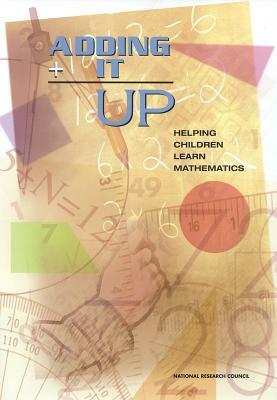 Adding It Up: Helping Children Learn Mathematics by Center for Education, Division of Behavioral and Social Scienc, National Research Council