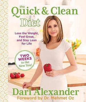 The Quick & Clean Diet: Lose the Weight, Feel Great, and Stay Lean for Life by Dari Alexander, Dari Alexander