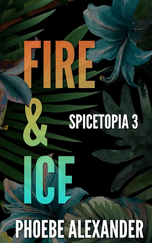 Fire & Ice by Phoebe Alexander