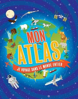 Mon Atlas: Je Voyage Dans Le Monde Entier by Anita Ganeri