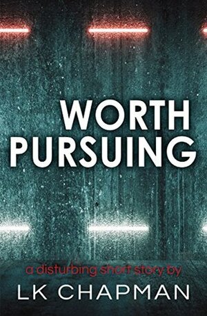 Worth Pursuing by L.K. Chapman