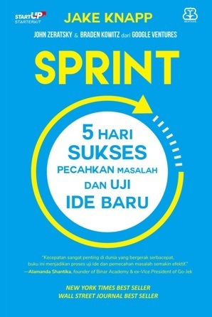 Sprint: 5 Hari Sukses Pecahkan Masalah dan UJi Ide Baru by Jake Knapp, Brad Kowitz, John Zeratsky