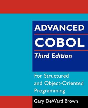 Advanced COBOL for Structured and Object-Oriented Programming by Gary DeWard Brown