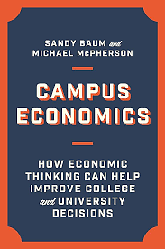 Campus Economics: How Economic Thinking Can Help Improve College and University Decisions by Sandy Baum