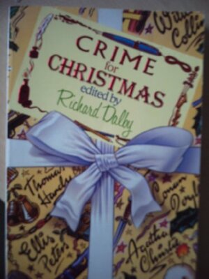 Crime for Christmas by Fergus Hume, Raymund Allen, Pamela Sewell, Agatha Christie, Wilkie Collins, Thomas Hardy, Dick Donovan, H.C. Bailey, J.E. Preston Muddock, H.R.F. Keating, Richard Dalby, Lennox Robinson, David G. Rowlands, Catherine Louisa Pirkis, Edgar Wallace, Arthur Conan Doyle, Christopher Hallam, Ellis Peters