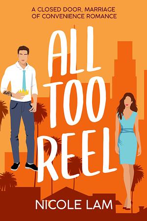 All Too Reel: A Closed Door Marriage of Convenience Romance by Nicole Lam