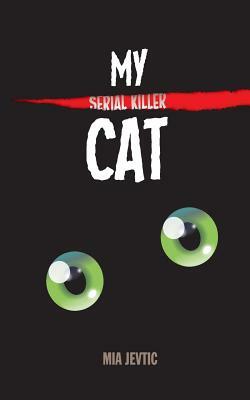 My Serial Killer Cat by Mia Jevtic