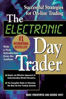 The Electronic Day Trader: Successful Strategies for On-Line Trading by George West