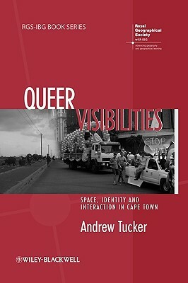 Queer Visibilities: Space, Identity and Interaction in Cape Town by Andrew Tucker