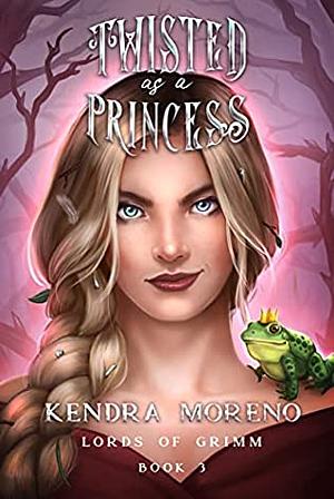 Twisted as a Princess by Kendra Moreno