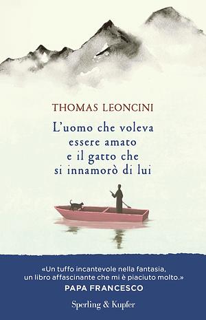 L'uomo che voleva essere amato e il gatto che si innamorò di lui by Thomas Leoncini