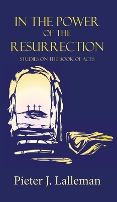 In the Power of the Resurrection by Pieter J. Lalleman