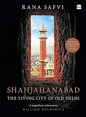 Shahjahanabad: The Living City of Old Delhi by Rana Safvi