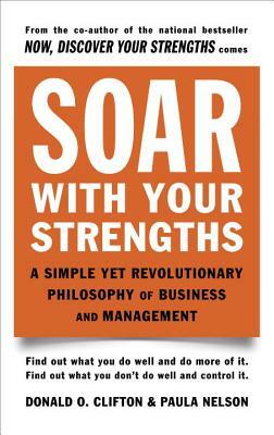 Soar with Your Strengths: A Simple Yet Revolutionary Philosophy of Business and Management by Donald O. Clifton, Paula Nelson