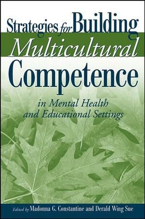 Addressing Racism: Facilitating Cultural Competence in Mental Health and Educational Settings by Madonna G. Constantine