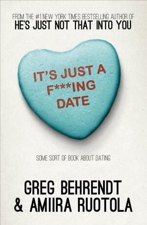 It's Just a Date!: How to Get 'em, Read 'em, and Rock 'em by Greg Behrendt