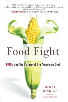 Food Fight: Gmos and the Future of the American Diet by McKay Jenkins