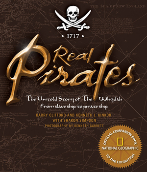 Real Pirates: The Untold Story of the Whydah from Slave Ship to Pirate Ship by Kenneth J. Kinkor, Sharon Simpson