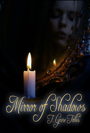 Mirror of Shadows by T. Lynne Tolles, Erin Potter, Aleksie O'Konner