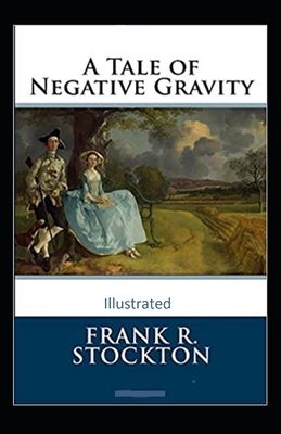 A Tale of Negative Gravity Illustrated by Frank R. Stockton