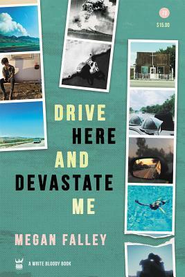 Drive Here and Devastate Me by Megan Falley