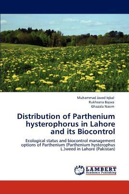 Distribution of Parthenium Hysterophorus in Lahore and Its Biocontrol by Muhammad Javed Iqbal, Ghazala Nasim, Rukhsana Bajwa
