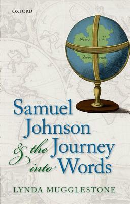 Samuel Johnson & the Journey Into Words by Lynda Mugglestone
