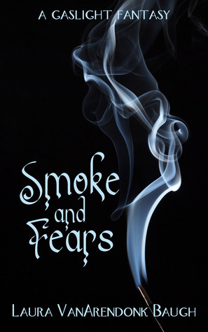 Smoke and Fears by Laura VanArendonk Baugh