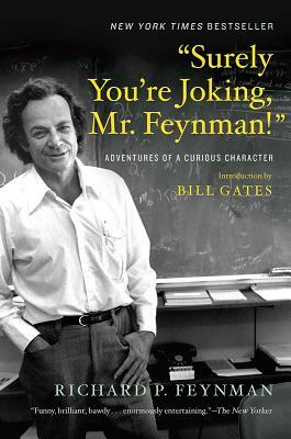 "Surely You're Joking, Mr. Feynman!": Adventures of a Curious Character by Richard P. Feynman