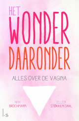 Het wonder daaronder: Alles over de vagina by Lucy Pijttersen, Kim Snoeijing, Ellen Støkken Dahl, Nina Brochmann