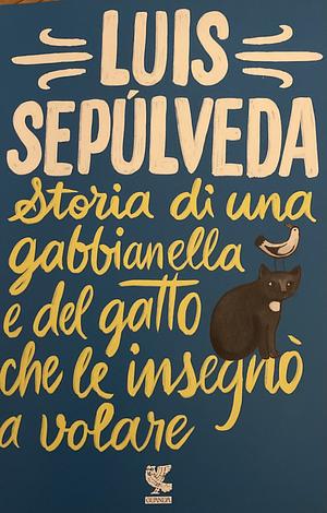 Storia di una gabbianella e del gatto che le insegnò a volare by Luis Sepúlveda