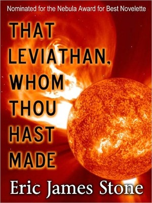 That Leviathan, Whom Thou Hast Made by Eric James Stone