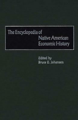 The Encyclopedia of Native-American Economic History by Bruce E. Johansen